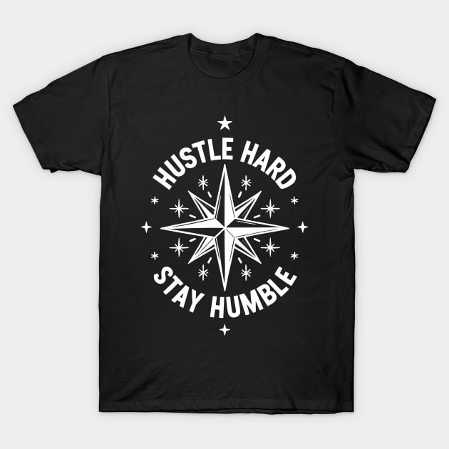 Hustle Hard Stay Humble T-Shirt by Francois Ringuette